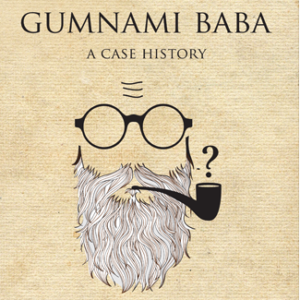 Gumnami Baba-A Case History​